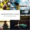 Meditation Group - Meditation & Yoga with Nature Music: Sooth Your Soul, Mind, Sounds for Relaxation, Inner Peace and Harmony, Deep Tranquility, Spiritual Awakening